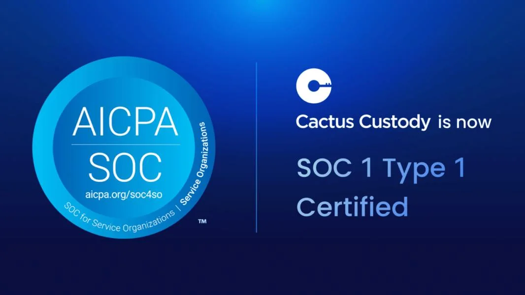 Cactus Custody Achieves SOC 1 Type 1 Certification with Deloitte’s Audit, Strengthening Trust in Digital Asset Custody