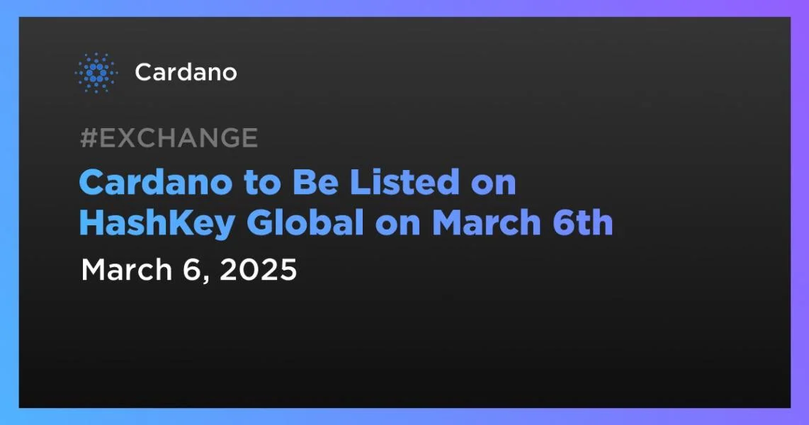 Cardano to Be Listed on HashKey Global on March 6th