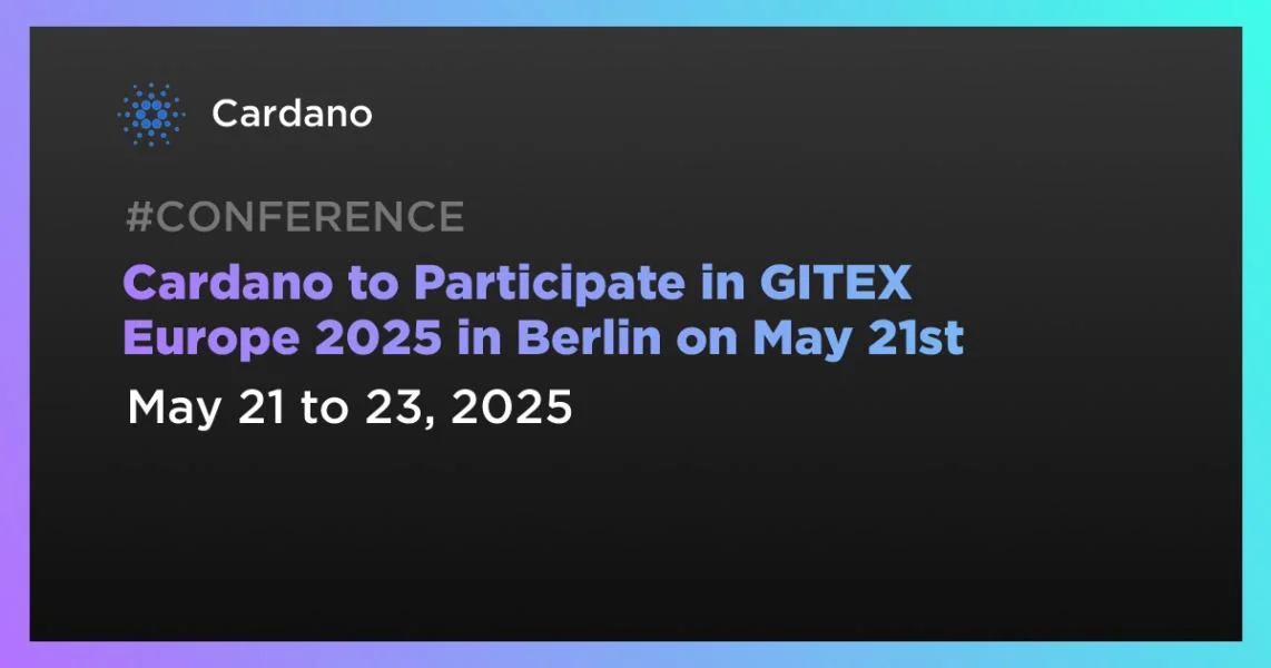 Cardano to Participate in GITEX Europe 2025 in Berlin on May 21st