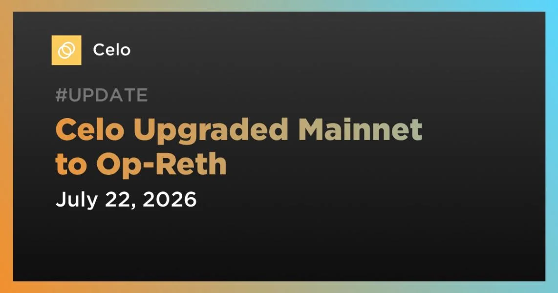 Celo Upgraded Mainnet to Op-Reth