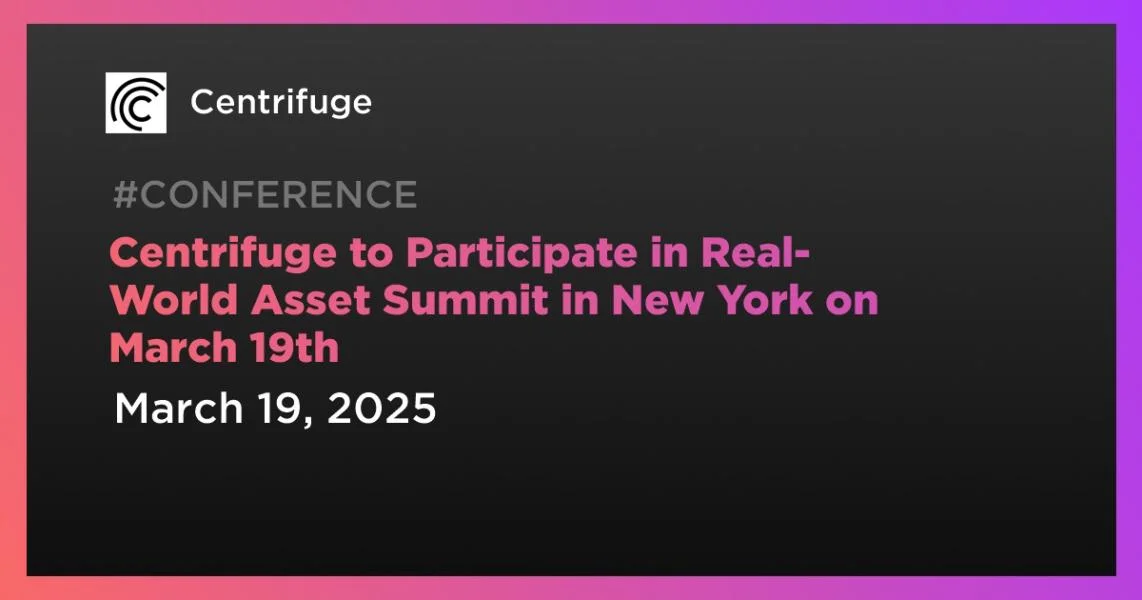 Centrifuge to Participate in Real-World Asset Summit in New York on March 19th