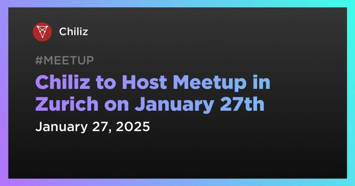 Chiliz to Host Meetup in Zurich on January 27th