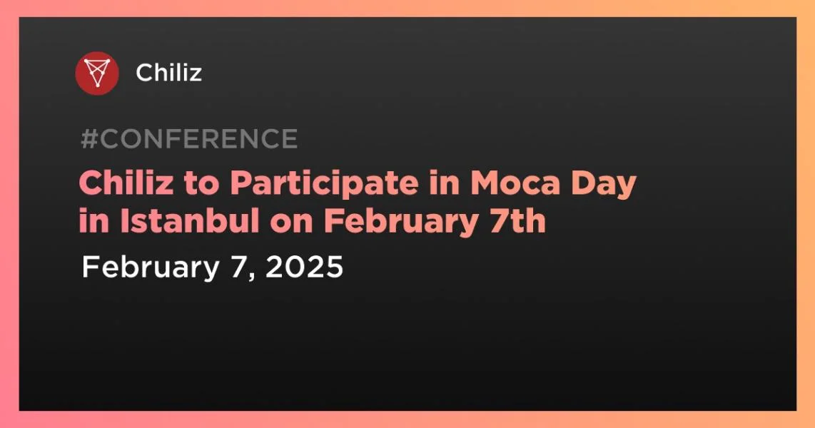 Chiliz to Participate in Moca Day in Istanbul on February 7th