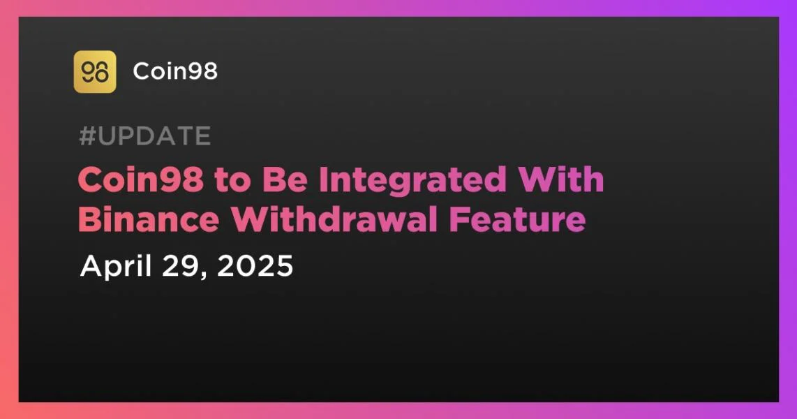Coin98 to Be Integrated With Binance Withdrawal Feature