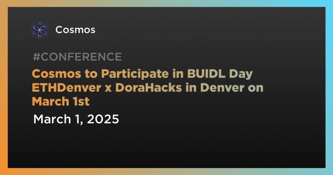 Cosmos to Participate in BUIDL Day ETHDenver x DoraHacks in Denver on March 1st