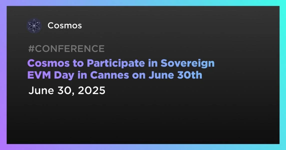 Cosmos to Participate in Sovereign EVM Day in Cannes on June 30th