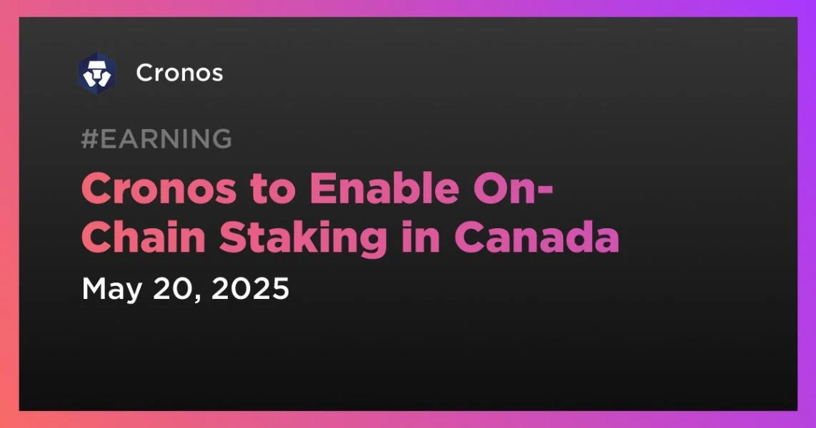 Cronos to Enable On-Chain Staking in Canada