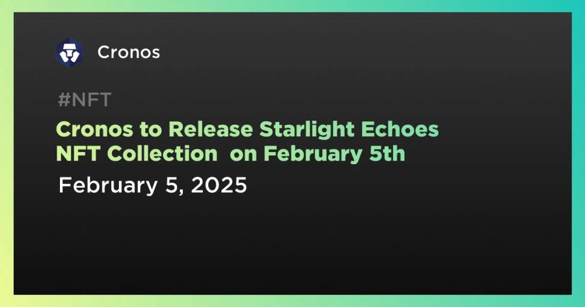 Cronos to Release Starlight Echoes NFT Collection  on February 5th