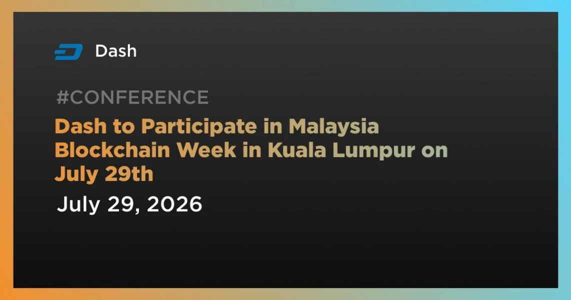 Dash to Participate in Malaysia Blockchain Week in Kuala Lumpur on July 29th