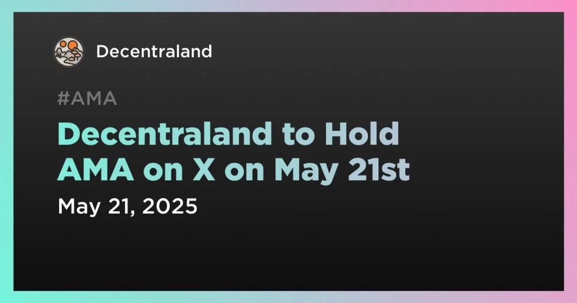 Decentraland to Hold AMA on X on May 21st