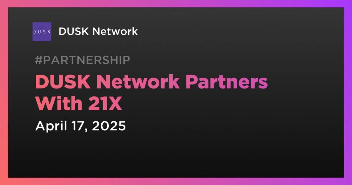 DUSK Network Partners With 21X