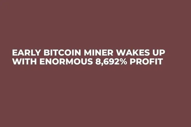 Early Bitcoin Miner Wakes Up with Enormous 8,692% Profit