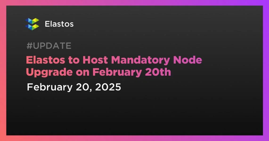 Elastos to Host Mandatory Node Upgrade on February 20th