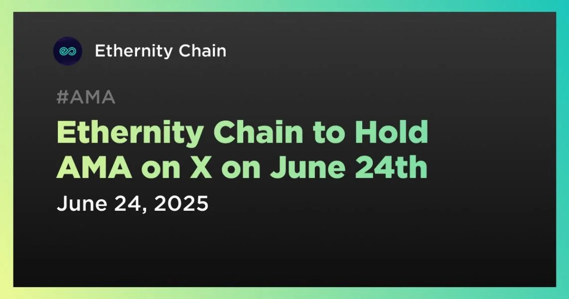 Ethernity Chain to Hold AMA on X on June 24th
