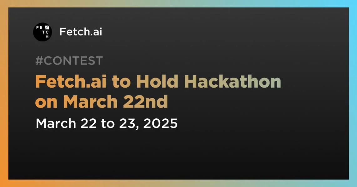 Fetch.ai to Hold Hackathon on March 22nd