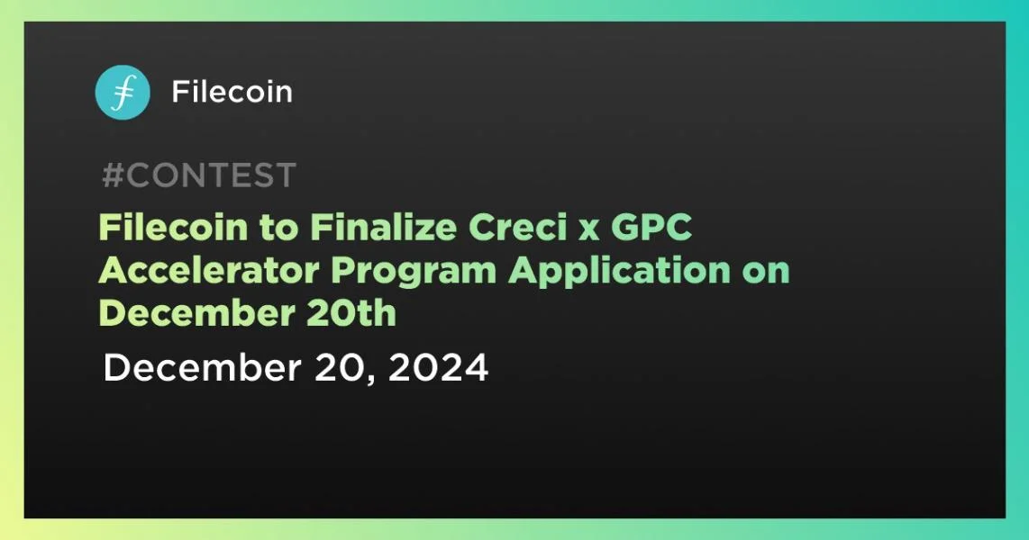 Filecoin to Finalize Creci x GPC Accelerator Program Application on December 20th