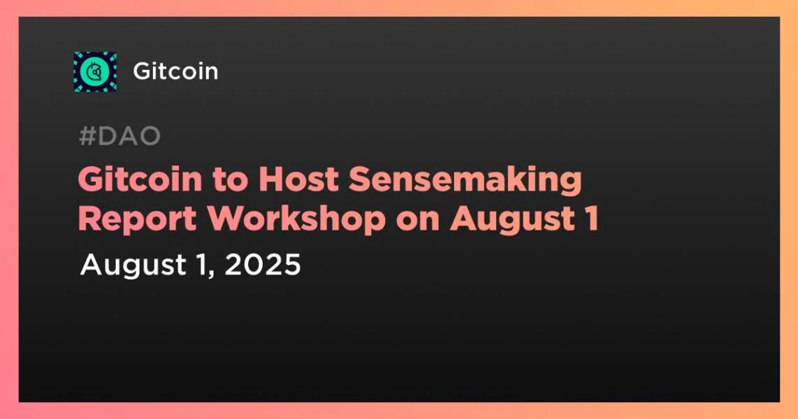 Gitcoin to Host Sensemaking Report Workshop on August 1