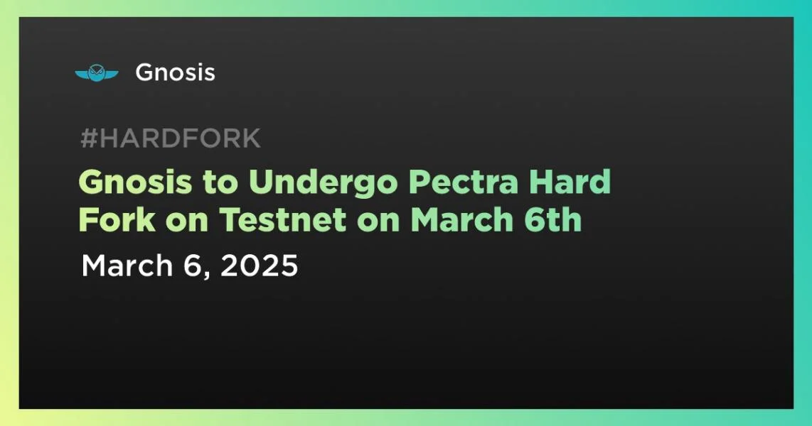 Gnosis to Undergo Pectra Hard Fork on Testnet on March 6th