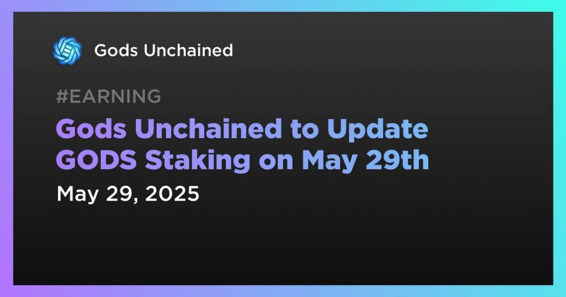 Gods Unchained to Update GODS Staking on May 29th