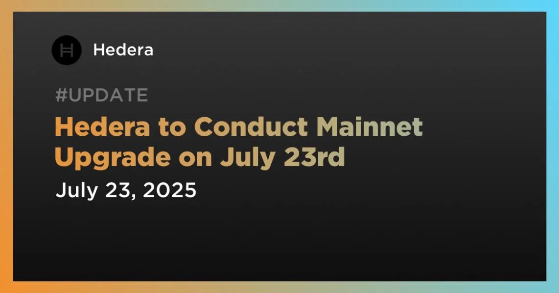 Hedera to Conduct Mainnet Upgrade on July 23rd