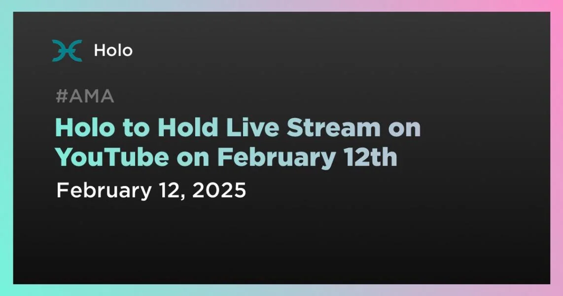 Holo to Hold Live Stream on YouTube on February 12th