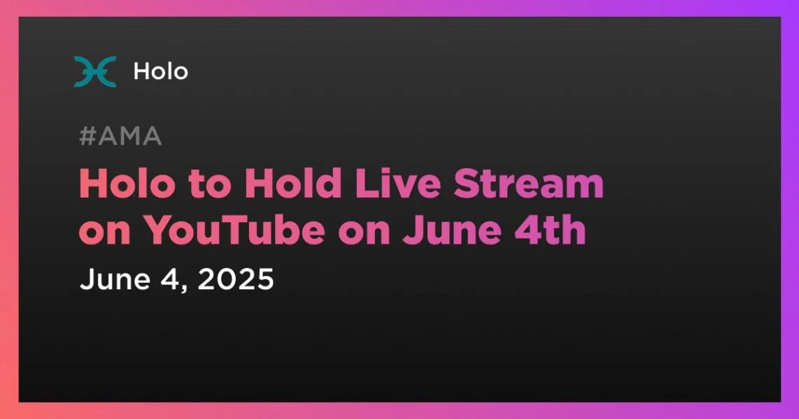 Holo to Hold Live Stream on YouTube on June 4th