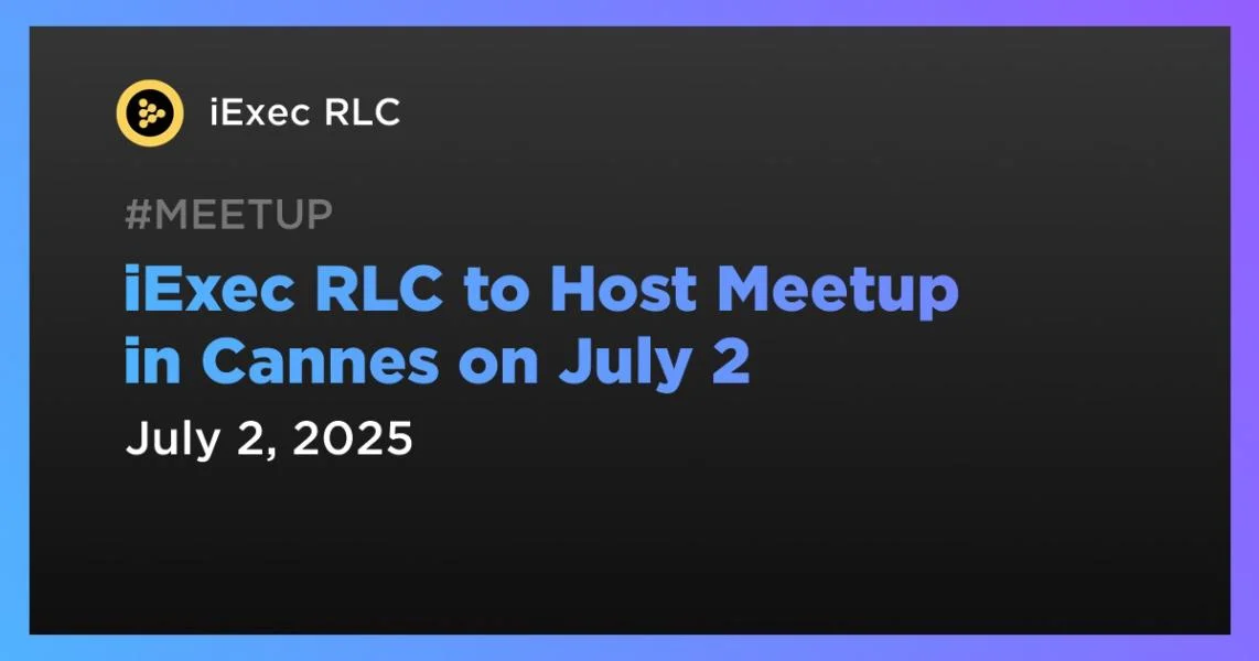 iExec RLC to Host Meetup in Cannes on July 2