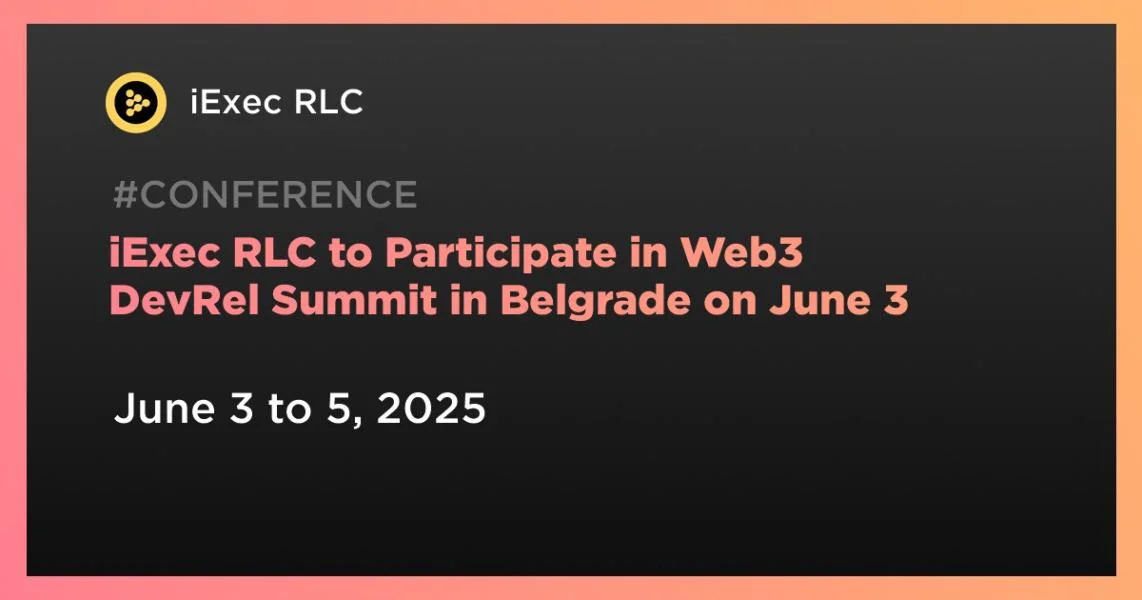 iExec RLC to Participate in Web3 DevRel Summit in Belgrade on June 3