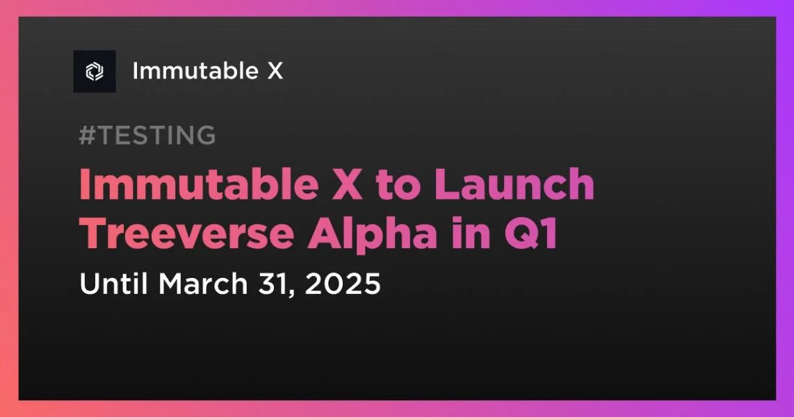 Immutable X to Launch Treeverse Alpha in Q1