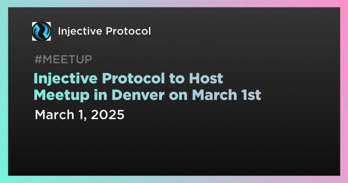 Injective Protocol to Host Meetup in Denver on March 1st