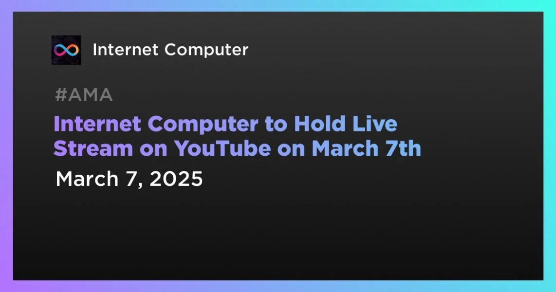 Internet Computer to Hold Live Stream on YouTube on March 7th