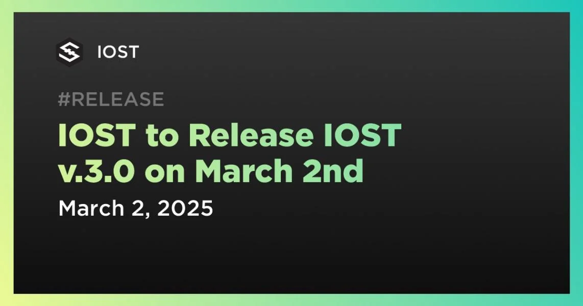 IOST to Release IOST v.3.0 on March 2nd