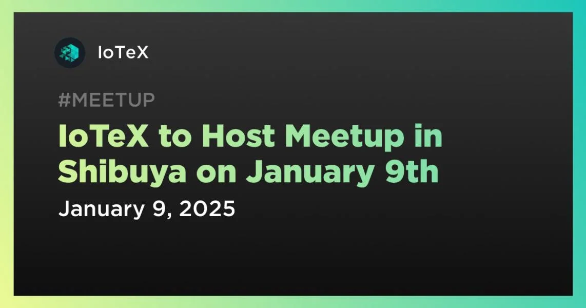 IoTeX to Host Meetup in Shibuya on January 9th