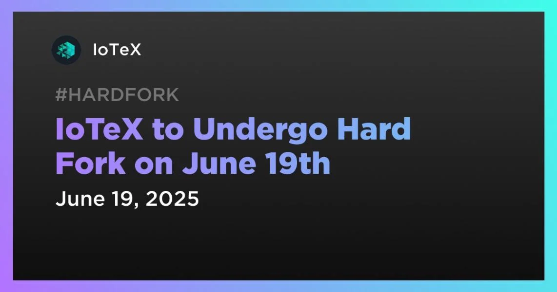 IoTeX to Undergo Hard Fork on June 19th