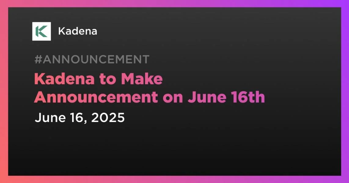 Kadena to Make Announcement on June 16th