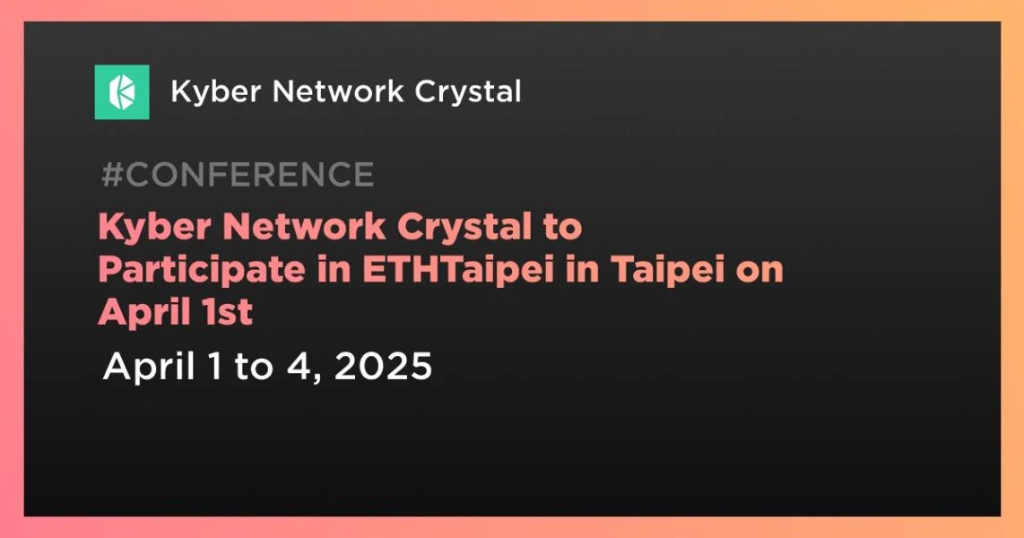 Kyber Network Crystal to Participate in ETHTaipei in Taipei on April 1st