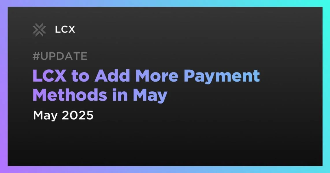 LCX to Add More Payment Methods in May