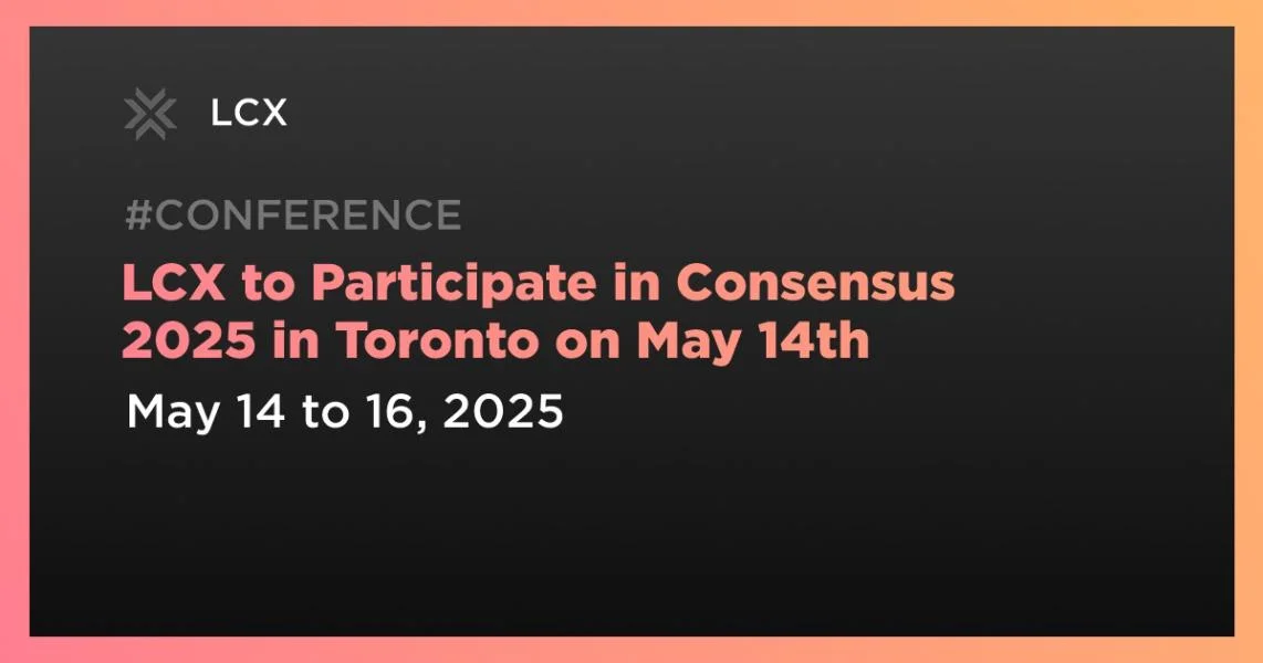 LCX to Participate in Consensus 2025 in Toronto on May 14th