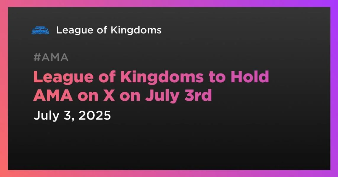 League of Kingdoms to Hold AMA on X on July 3rd