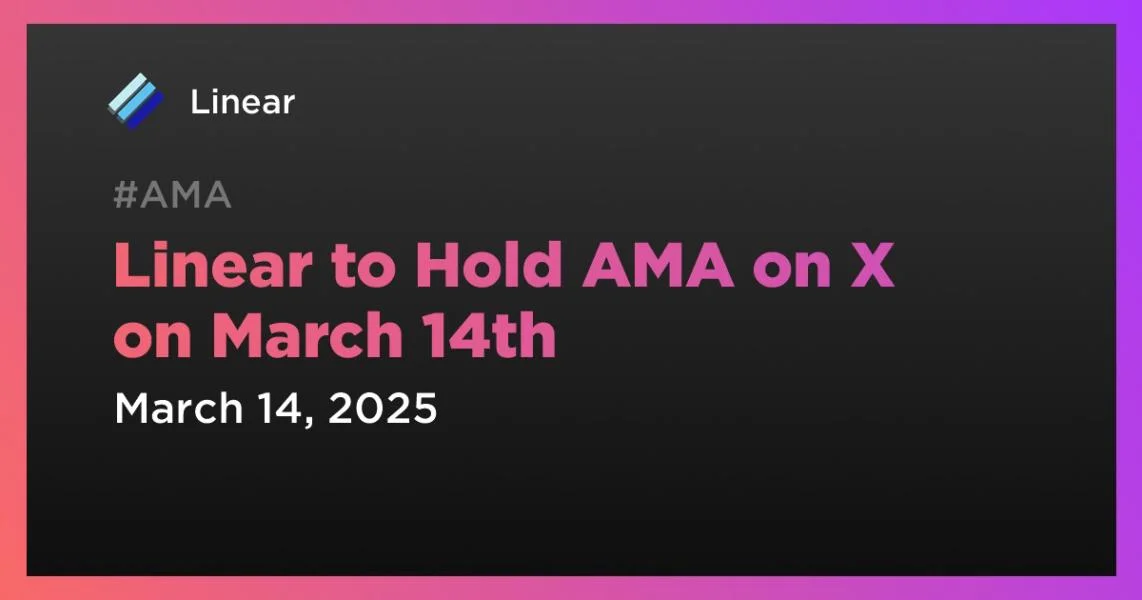 Linear to Hold AMA on X on March 14th