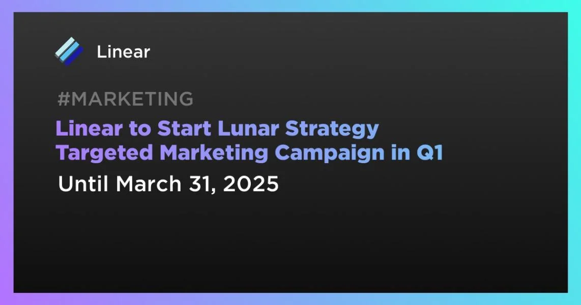 Linear to Start Lunar Strategy Targeted Marketing Campaign in Q1