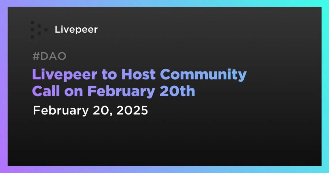 Livepeer to Host Community Call on February 20th