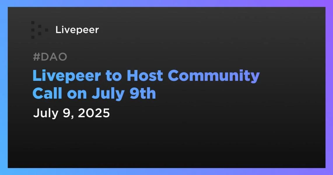 Livepeer to Host Community Call on July 9th