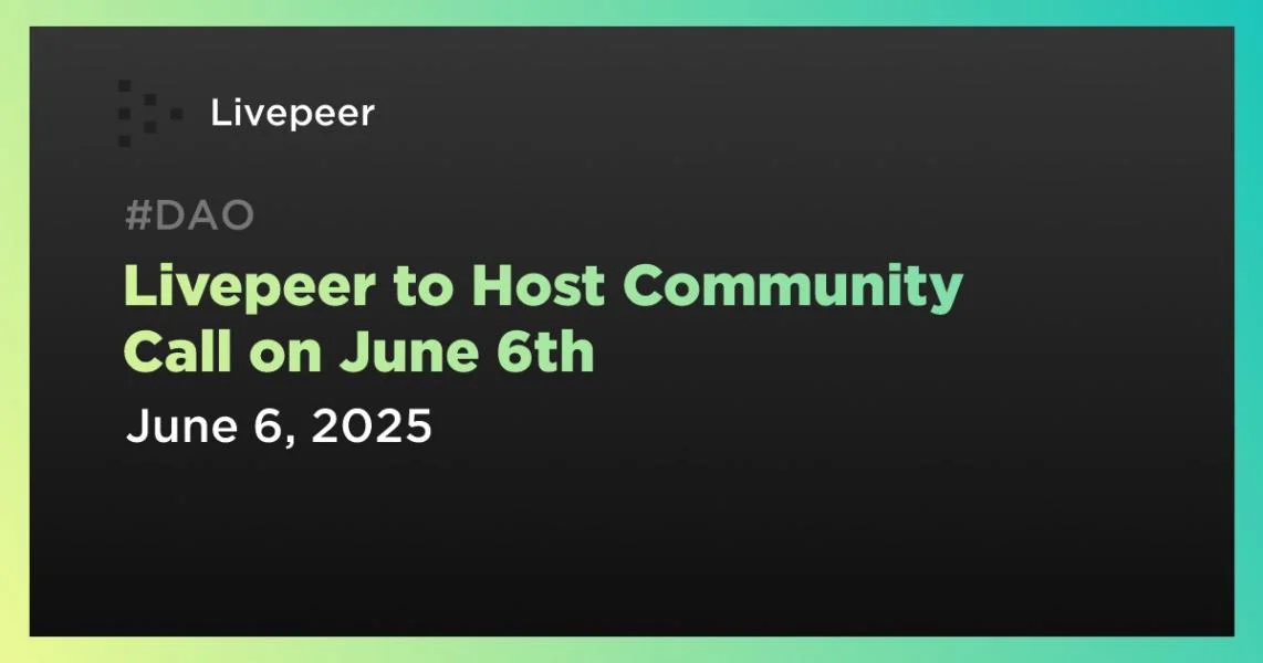Livepeer to Host Community Call on June 6th