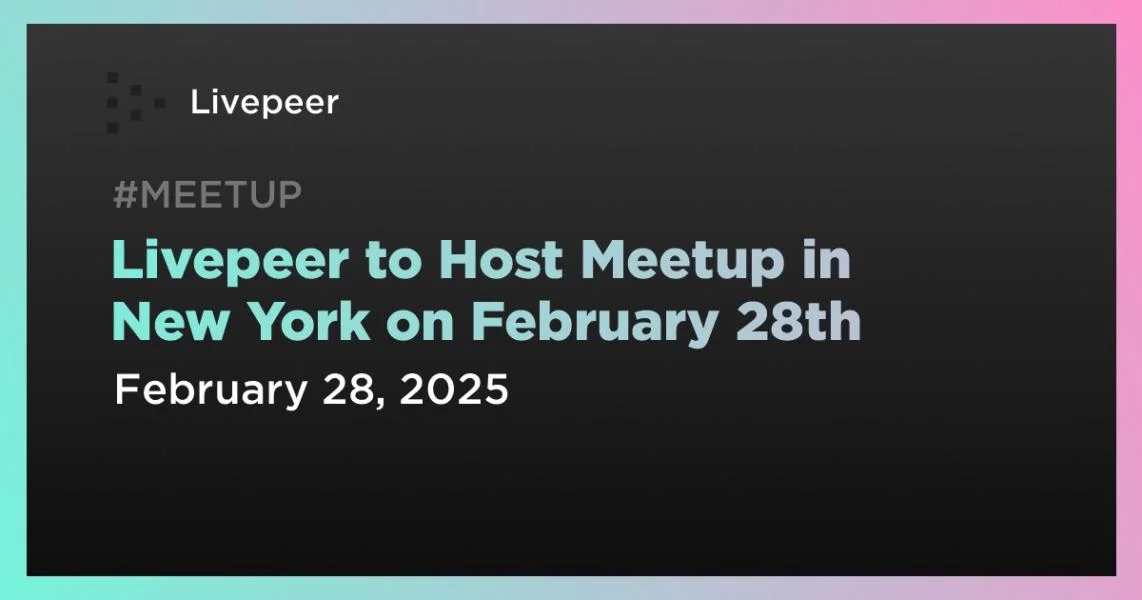 Livepeer to Host Meetup in New York on February 28th