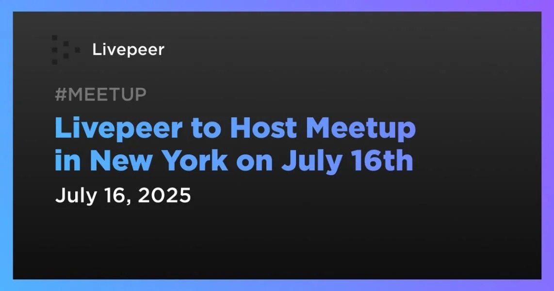 Livepeer to Host Meetup in New York on July 16th