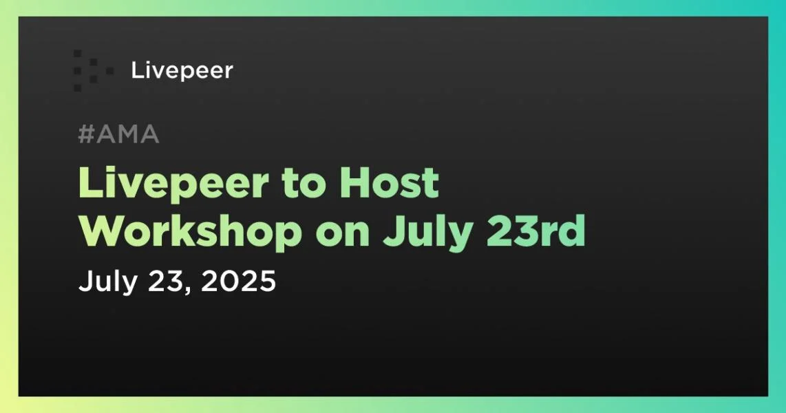 Livepeer to Host Workshop on July 23rd