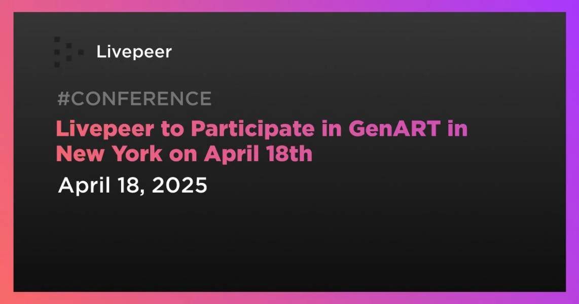 Livepeer to Participate in GenART in New York on April 18th
