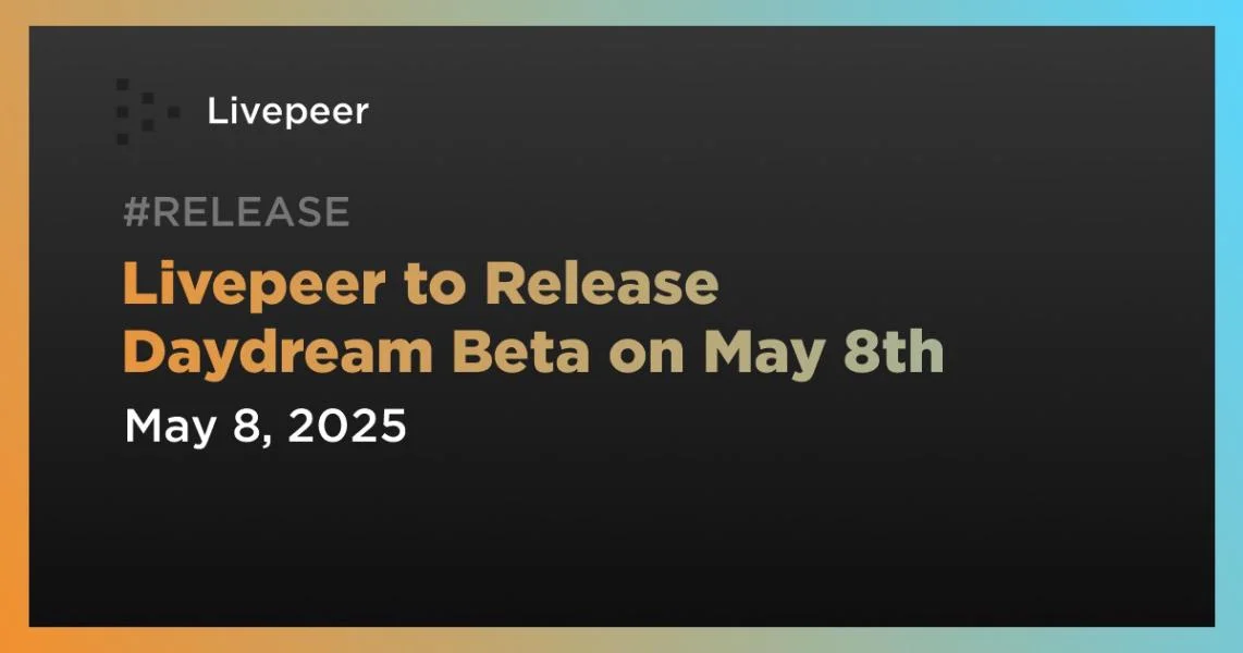 Livepeer to Release Daydream Beta on May 8th