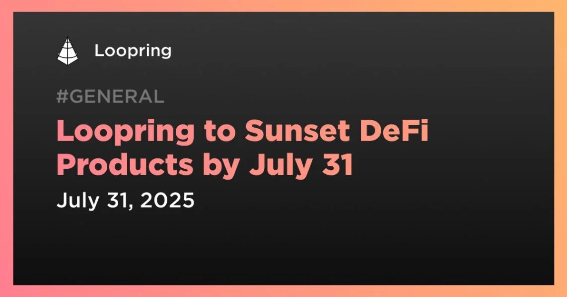 Loopring to Sunset DeFi Products by July 31